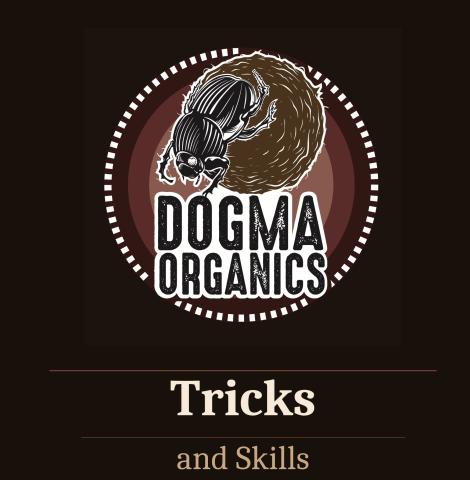 DOGMA ORGANICS TRICKS and SKILLS